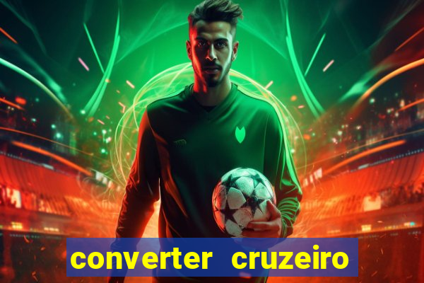 converter cruzeiro para real